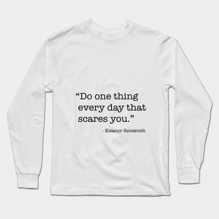 Do One Thing Everyday That Scares You Long Sleeve T-Shirt